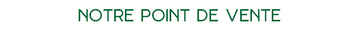 Notre point de vente